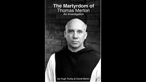 The Martyrdom of Thomas Merton: An Investigation with Author Hugh Turley. (2021)