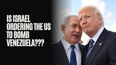 Is Israel Ordering The US To Bomb Venezuela???