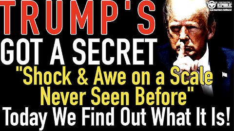 Trump’s Got a Secret! “Shock & Awe on a Scale Never Seen Before” Today We Find Out What it Is!