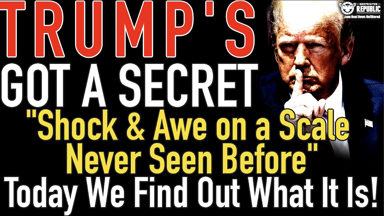 Trump’s Got a Secret! “Shock & Awe on a Scale Never Seen Before” Today We Find Out What it Is!