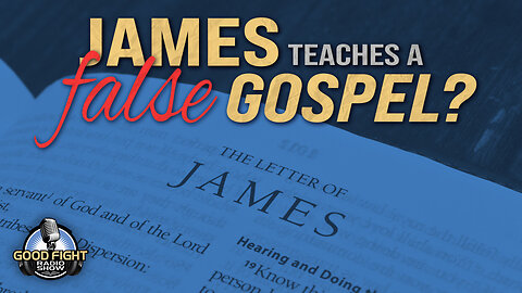 Does James Teach A False Gospel?