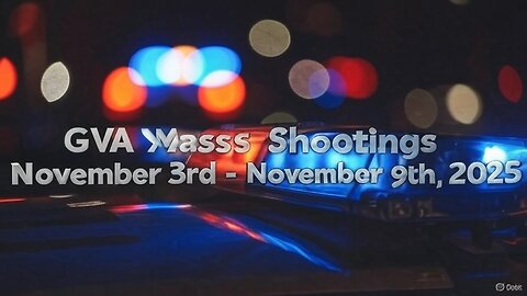 Mass Shootings according Gun Violence Archive for November 3rd to November 9th, 2025