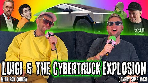 COMEDY SIMP PODCAST #031 - Luigi & the Cybertruck Explosion w/ Rob Conroy