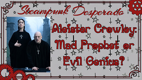 Aleister Crowley, Mad Prophet or Evil Genius?