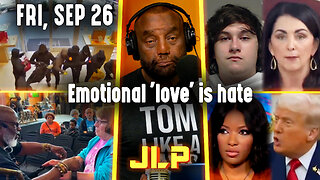 Emotional 'love' is hate | JLP Fri 9-26-25