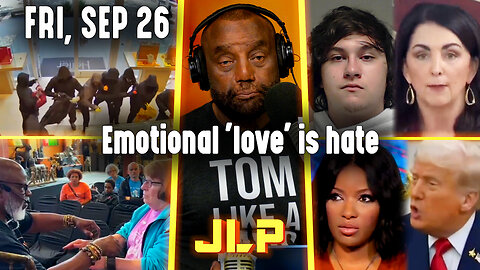 Emotional 'love' is hate | JLP Fri 9-26-25