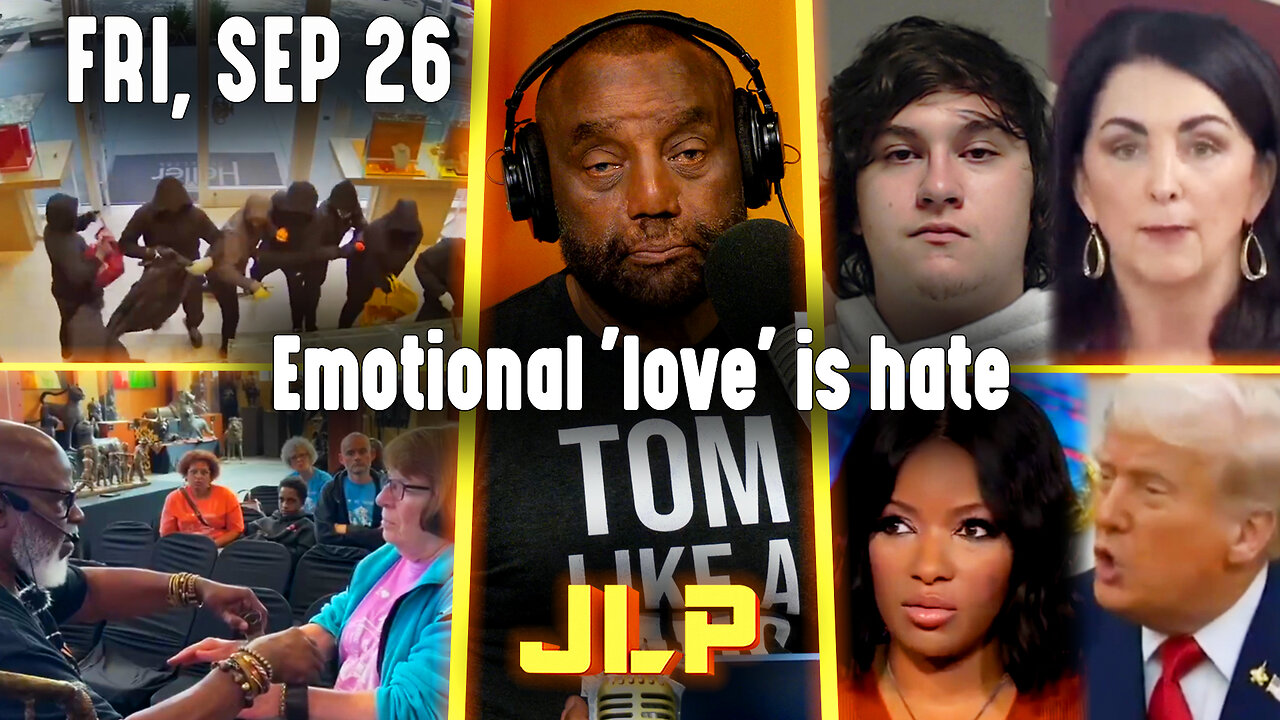 Emotional 'love' is hate | JLP Fri 9-26-25