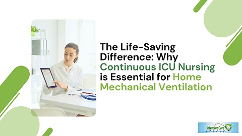 The Life-Saving Difference: Why Continuous ICU Nursing is Essential for Home Mechanical Ventilation