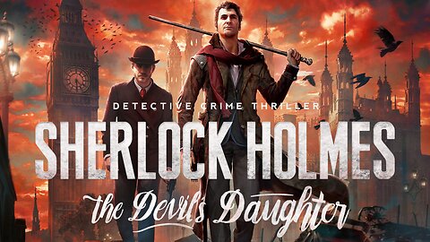 London’s Lament | Sherlock Holmes: The Devil's Daughter | LIVE Playthrough