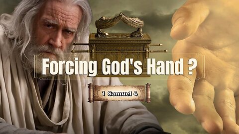 Forcing God's Hand? - 1 Samuel 4