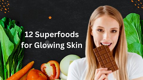 12 Superfoods for glowing skin