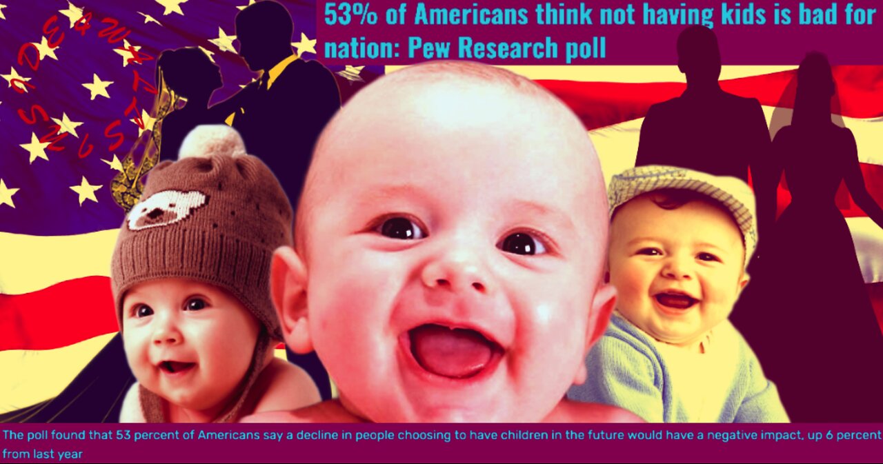 AMERICAN BABY BOOM IN COMING! 53% of Americans think not having kids is bad for nation,CULTURE SHIFT