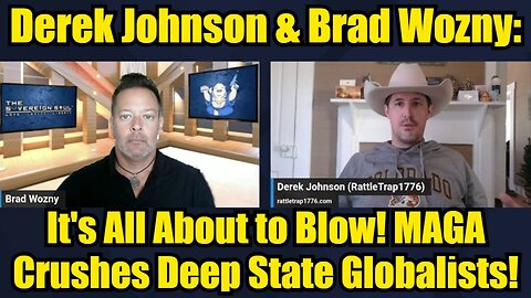 Derek Johnson & Brad Wozny: It's All About to Blow! MAGA Crushes Deep State Globalists!