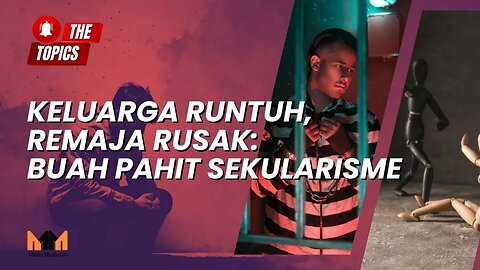 Keluarga Runtuh, Remaja Rusak: Buah Pahit Sekularisme | The Topics