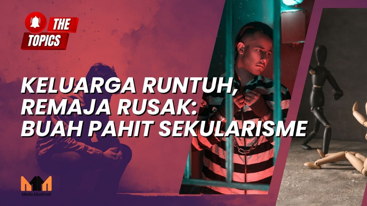 Keluarga Runtuh, Remaja Rusak: Buah Pahit Sekularisme | The Topics