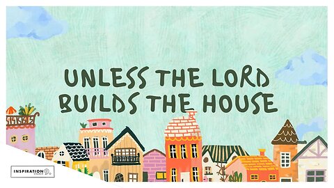 Unless the Lord Builds the House // September 28, 2025