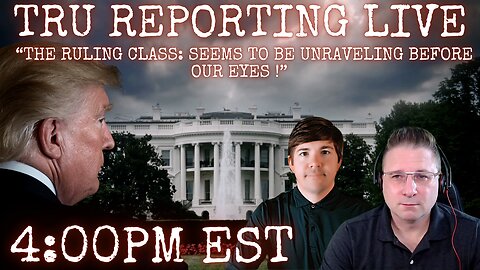 TRU REPORTING LIVE: “The Ruling Class: seems to be unraveling before our eyes !”