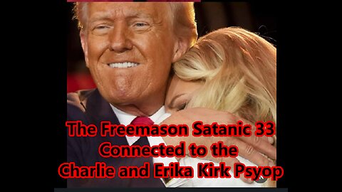 The Freemason Satanic 33 Connected With the Charlie and Erika Kirk Psyop