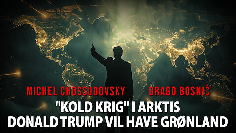 "KOLD KRIG" I ARKTIS DONALD TRUMP VIL HAVE GRØNLAND -MICHEL CHOSSUDOVSKY & DRAGO BOSNIĆ