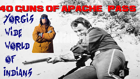 Yorgis wild world of Indians n 40 guns to Apache Pass