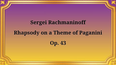 Sergei Rachmaninoff, Rhapsody on a Theme of Paganini, Op. 43