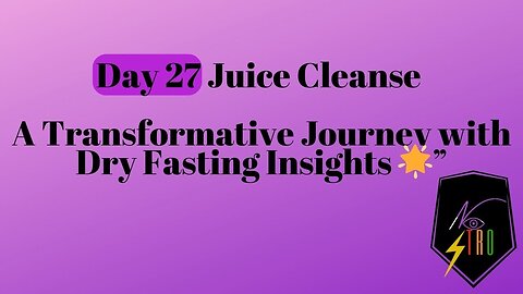 Day 27 Juice Cleanse: A Transformative Journey with Dry Fasting Insights 🌟