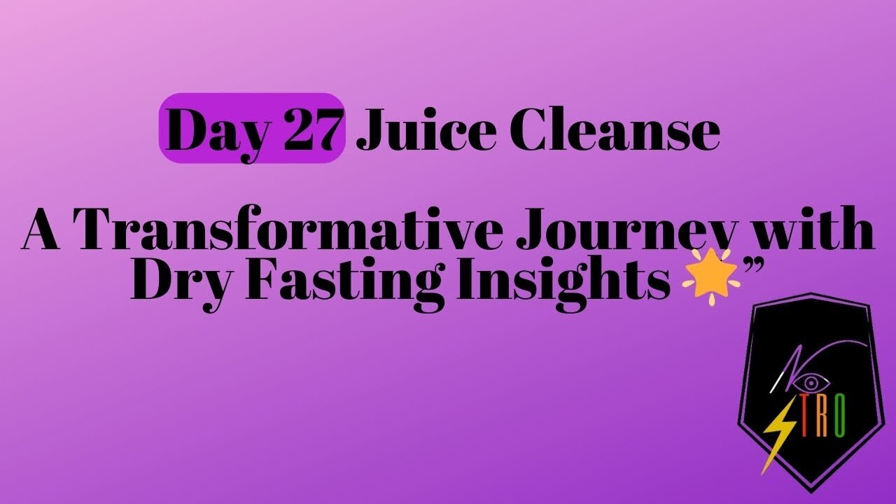 Day 27 Juice Cleanse: A Transformative Journey with Dry Fasting Insights 🌟