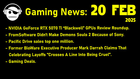 Gaming News | RTX 5070 Ti Reviews | Fromsoftware | Pacific Drive | Mark Darrah | Deals | 20 FEB 2025