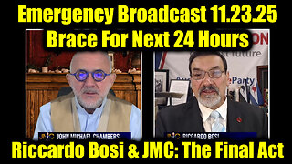 Riccardo Bosi & JMC Emergency Broadcast 11.23.25 - The Final Act & Brace For Next 24 Hours