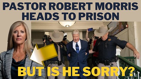 Robert Morris Gateway Church Founder Pleads Guilty Heads to Prison But He is Sorry for His Behavior?