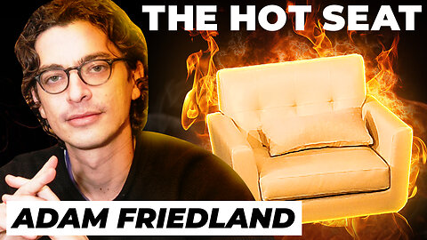 🔥 THE HOT SEAT with Adam Friedland!