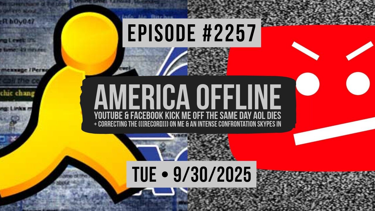Owen Benjamin | #2257 America Offline - YouTube & Facebook Kick Me Off The Same Day AOL Dies + Correcting The (((Record))) On Me & An INTENSE Confrontation Skypes In