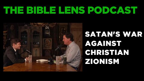 The Bible Lens Podcast #114: Satan's War Against Christian Zionism