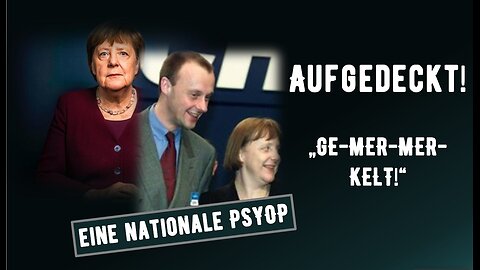 Aufgedeckt! - "GE-MER-MERKELT" - Eine nationale Psy OP - Analyse