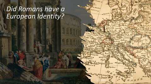 Did Romans have a European identity?