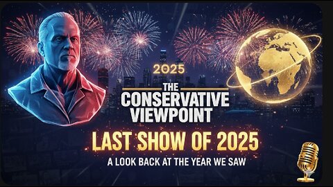 LIVE TONIGHT AT 9PM EST. ON THE CONSERVATIVE VIEWPOINT: LAST SHOW OF 2025 AND THE YEAR THAT WE SAW