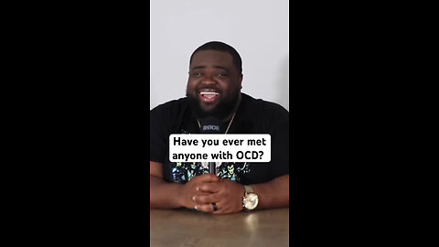 Have you ever met anyone with OCD?