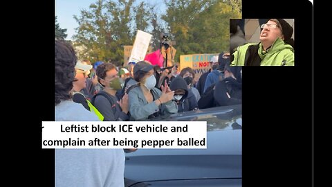 Leftist block ICE truck then complain they get pepper balled