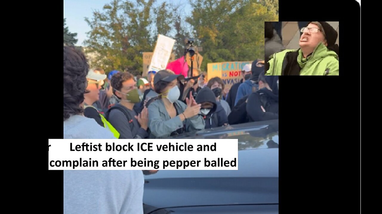 Leftist block ICE truck then complain they get pepper balled