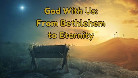 From Bethlehem to Eternity