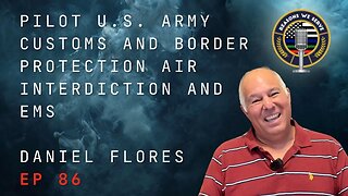 Episode 86 retired Army Apache and Customs and Border Protection Air Interdiction Pilot Dan Flores