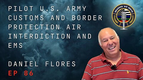 Episode 86 retired Army Apache and Customs and Border Protection Air Interdiction Pilot Dan Flores