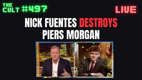 The Cult #497: Nick Fuentes Hilariously DESTROYS Piers Morgan