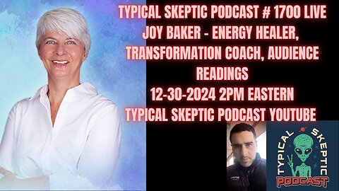 ENERGY HEALING, TRANSFORMATION COACH, AUDIENCE READINGS - JOY BAKER - TYPICAL SKEPTIC # 1700