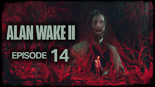 Alan Wake 2 // Episode 14 // END OF THE LINE // Gameplay Walkthrough
