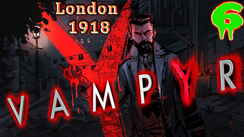 🩸 VampYr 🩸 🏭 London 1918 🏭 Dr. Jonathan Reid 🧛 Story Driven Vampire RPG 🧛 Part 6