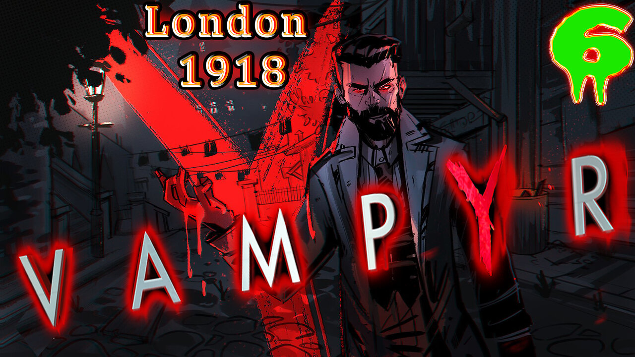 🩸 VampYr 🩸 🏭 London 1918 🏭 Dr. Jonathan Reid 🧛 Story Driven Vampire RPG 🧛 Part 6