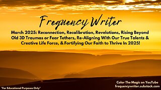 March 2025: Recalibration, Revelations, Rising Beyond 3D Traumas & Fear, & Fortifying Our Faith!