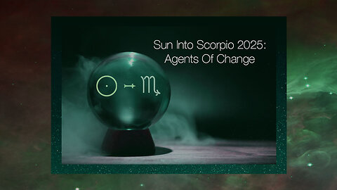 Sun Into Scorpio 2025: Agents Of Change