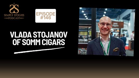 Episode 146: Vlada Stojanov of SOMM Cigars